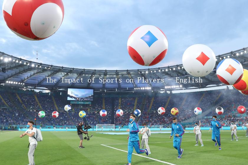 The Impact of Sports on Players - English