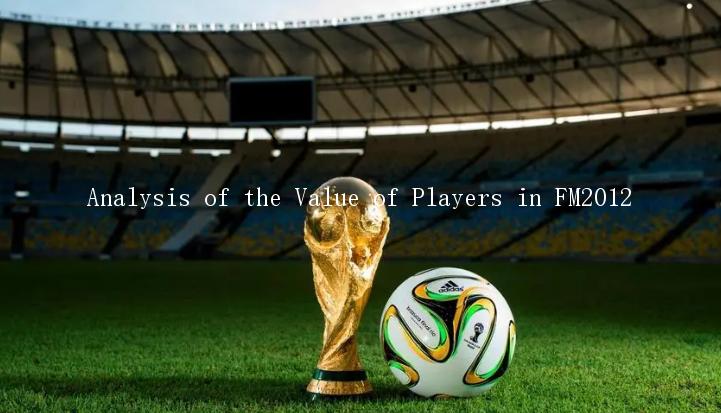 Analysis of the Value of Players in FM2012